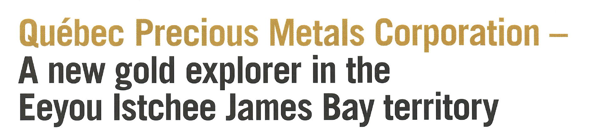 Quebec Precious Metals Corporation - A new gold explorer in the Eeyou Istchee James Bay territory