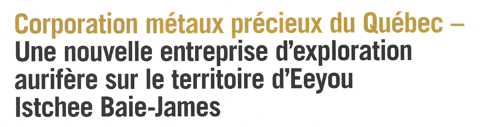 Corporation métaux précieux du Québec - Une nouvelle entreprise d'exploration aurifère sur le territoire d'Eeyou Istchee Baie-James